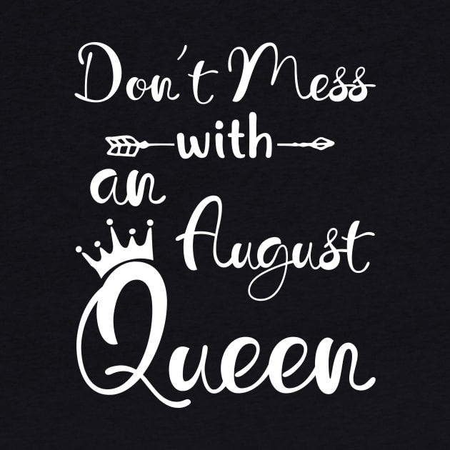 Don_t Mess With An August Queen T-shirt Birthday Gift by Chapmanx